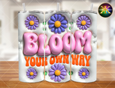 Digital Download Inflated Bloom Your Own Way 20 Ounce Tumbler Design (NOT A PHYSICAL ITEM)